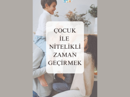 Çocuğunuz ile Nitelikli Zaman Geçirmek Neden Önemlidir ? 