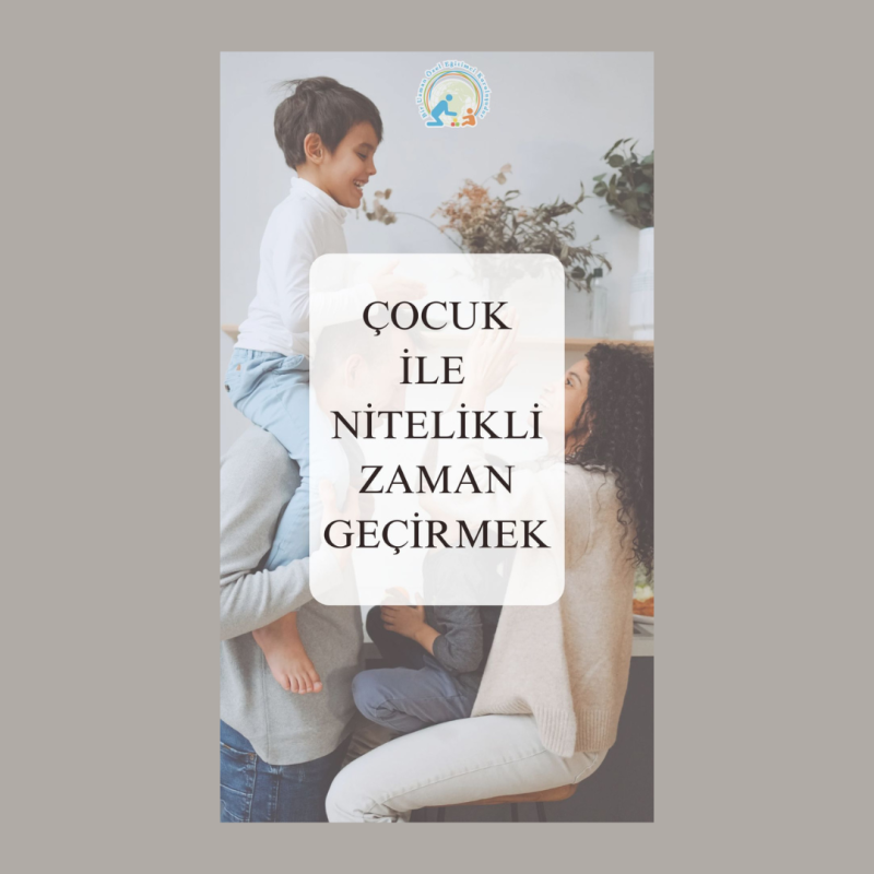 Çocuğunuz ile Nitelikli Zaman Geçirmek Neden Önemlidir ? 