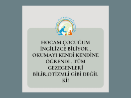 Hocam, Çocuğum İngilizce Biliyor, Okumayı Kendi Kendine Öğrendi, Tüm Gezegenleri Bilir, Otizmli Gibi Değil ki!