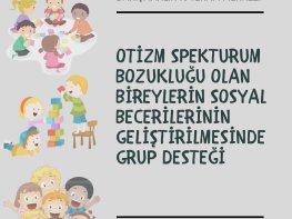 Otizm Spektrum Bozukluğu Olan Bireylerin Sosyal Becerilerinin Geliştirilmesinde Grup Desteği