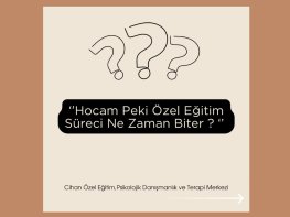 Özel Eğitim Süreci Ne Zaman Biter?